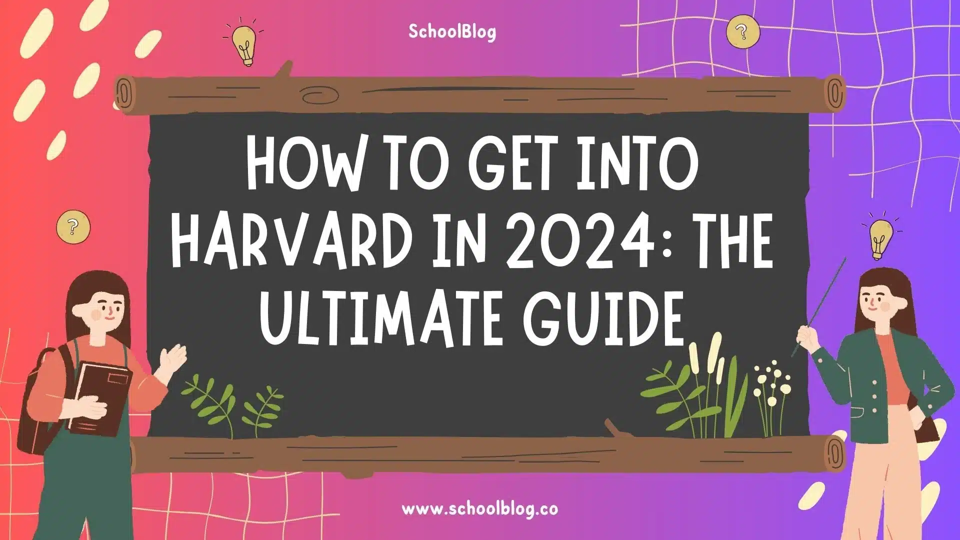 How to Get into Harvard in 2024: The Ultimate Guide